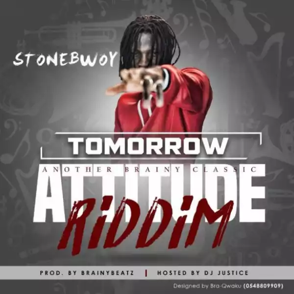 Stonebwoy - Tomorrow (Attitude Riddim)(Prod. By Brainy Beatz)